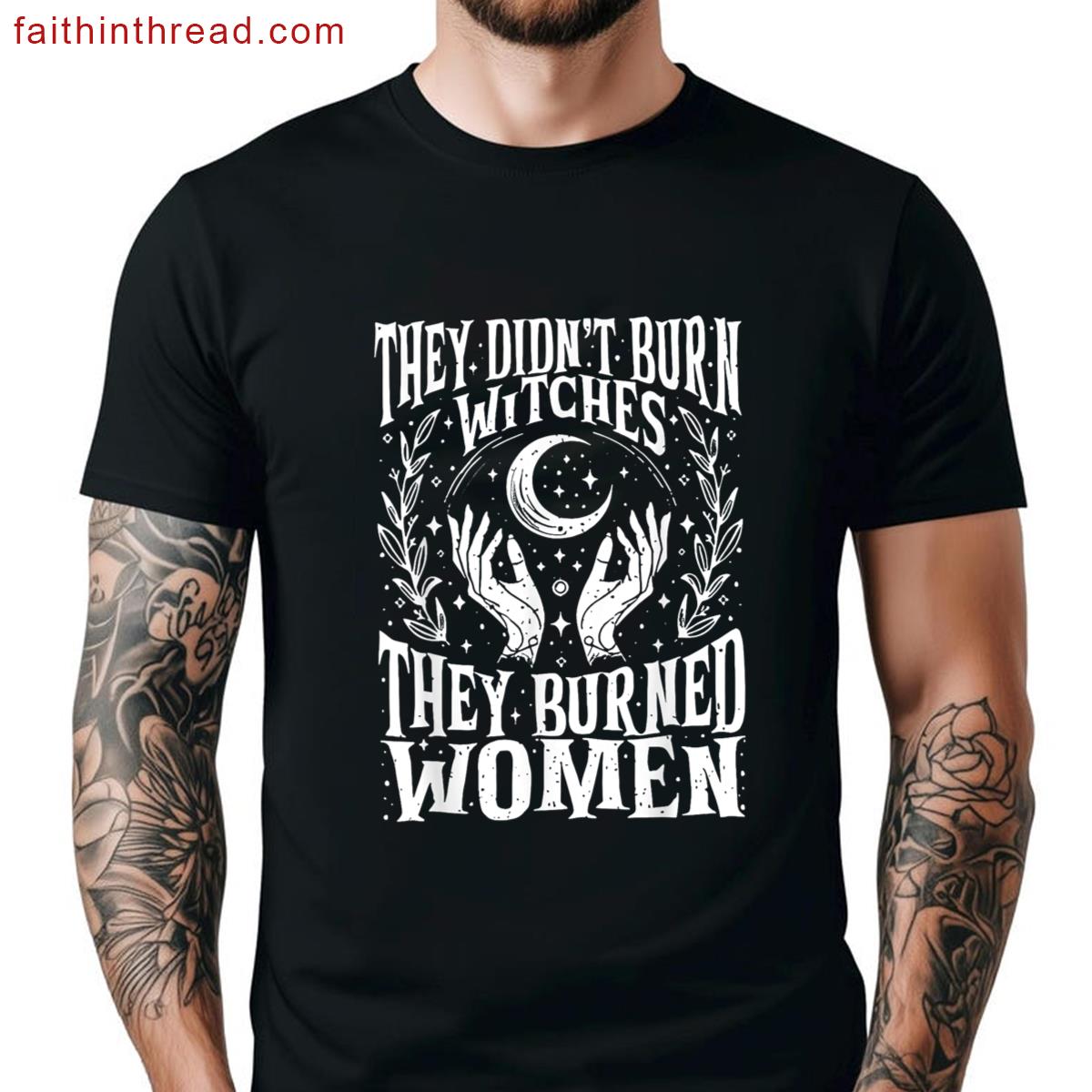 2sided They Didnt Burn Witches They Burned Women Witchy Shirt