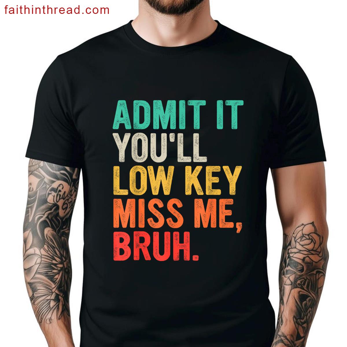 Admit Youll Low Key Miss Bruh Funny Bruh Teacher Shirt