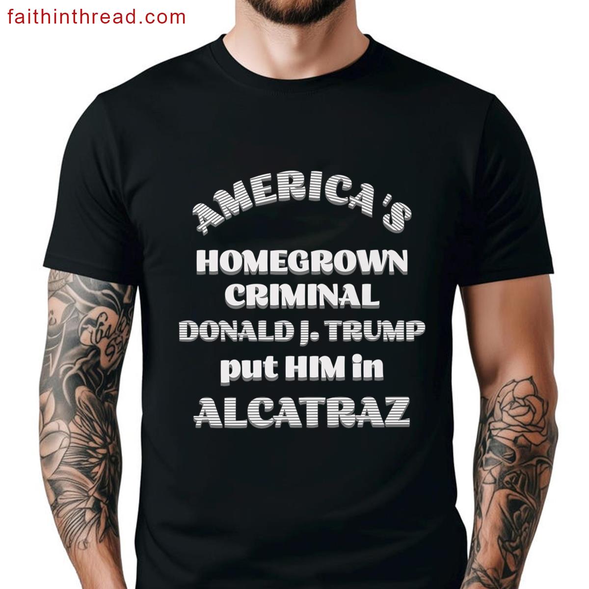 Americas Homegrown Criminal Trump Put Him Alcatraz Premium Shirt