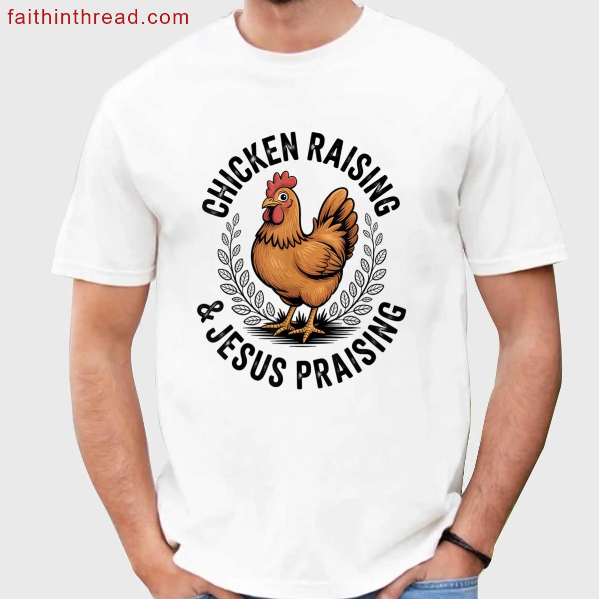 Chicken Raising Jesus Praising Men Women Shirt