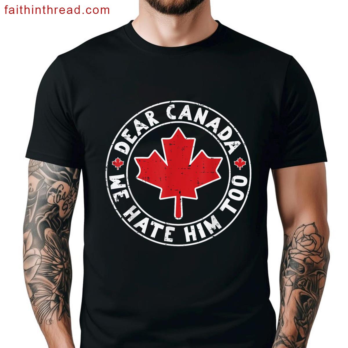 Dear Canada Hate Him Too Maple Protest Women Men Kids Shirt