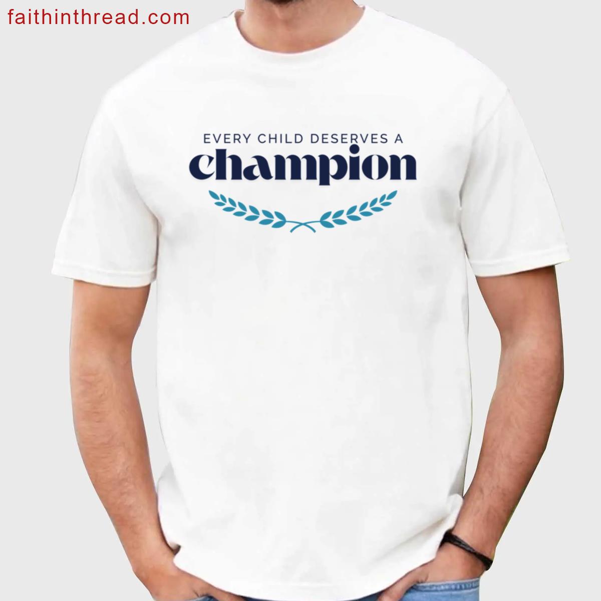 Every Child Deserves A Champion Shirt