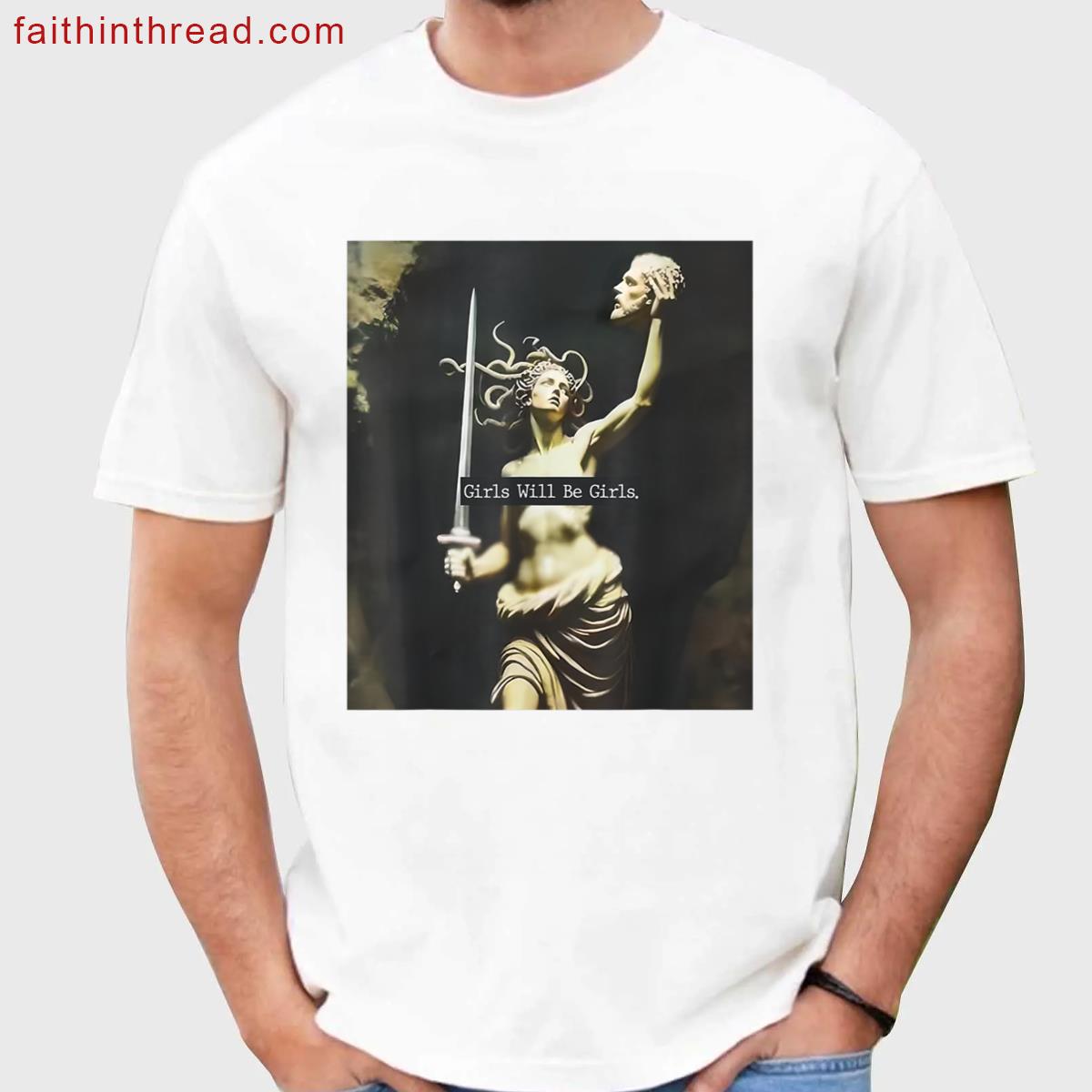 Girl Will Be Girls Medusa Feminist Women Shirt