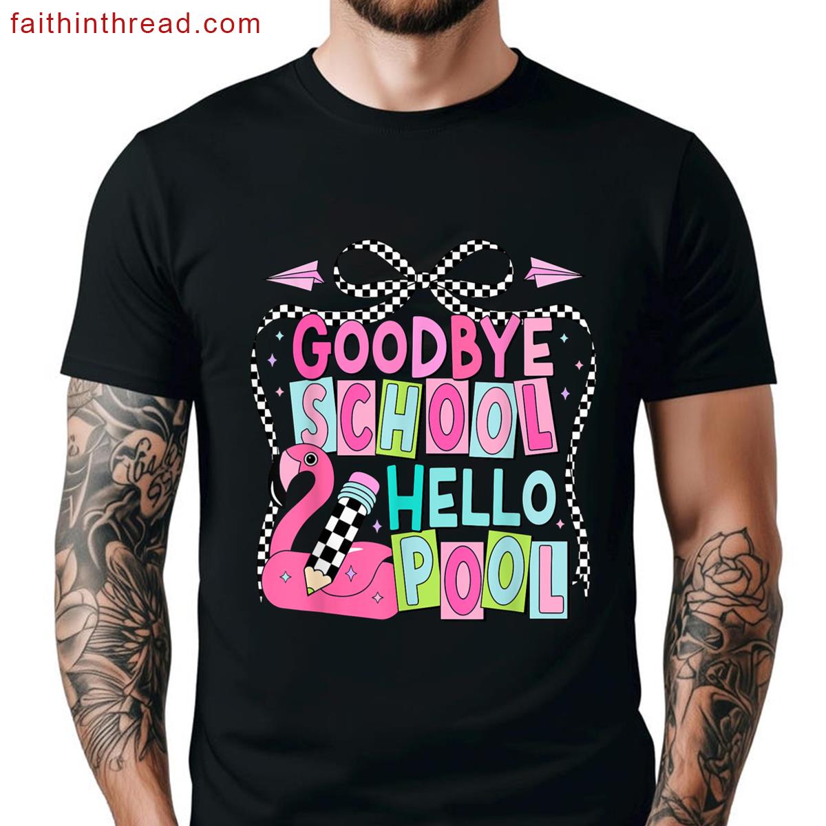 Goodbye School Hello Pool End The Year Teacher Kid Summer Shirt