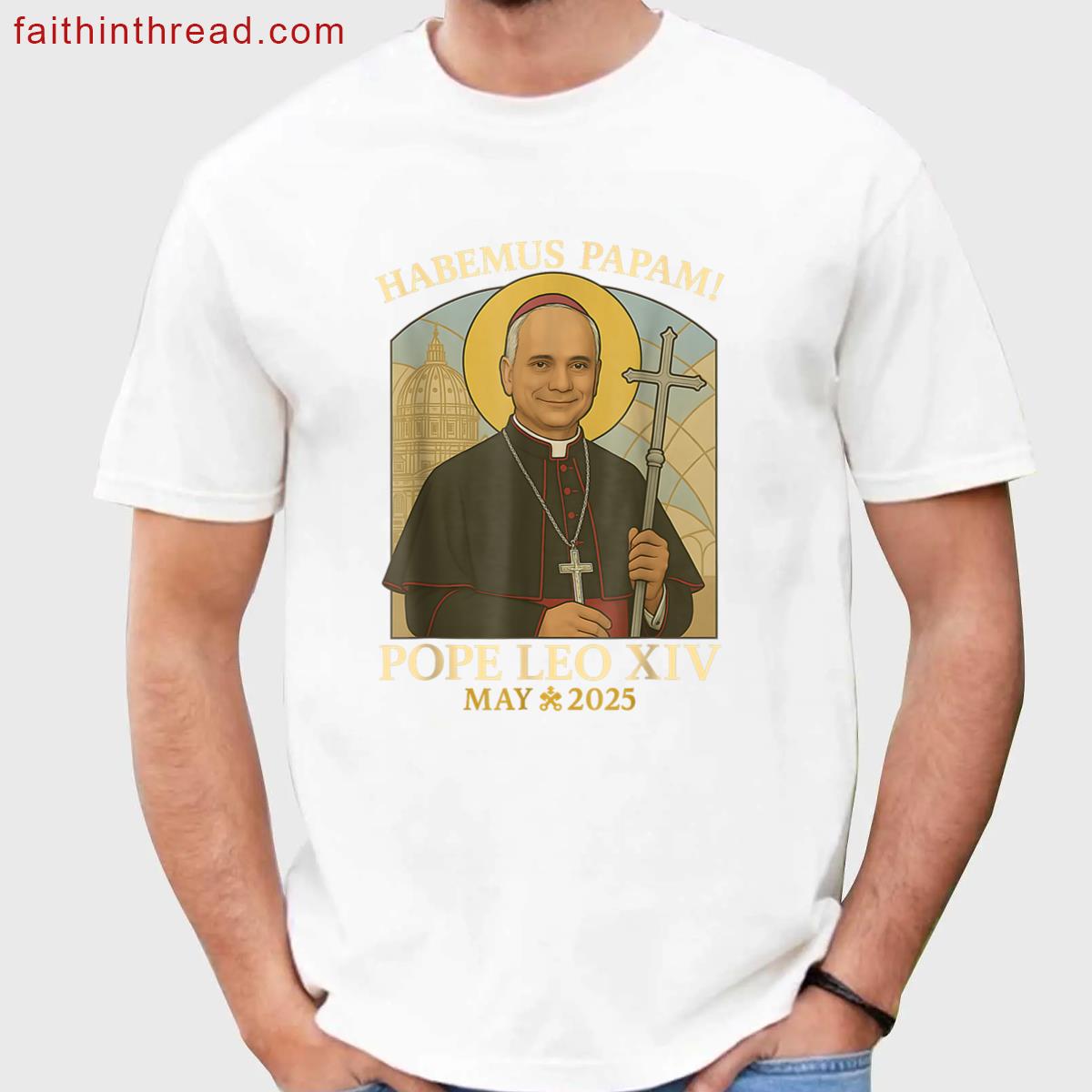 Habemus Papam Pope Leo Robert Prevost Pope Shirt