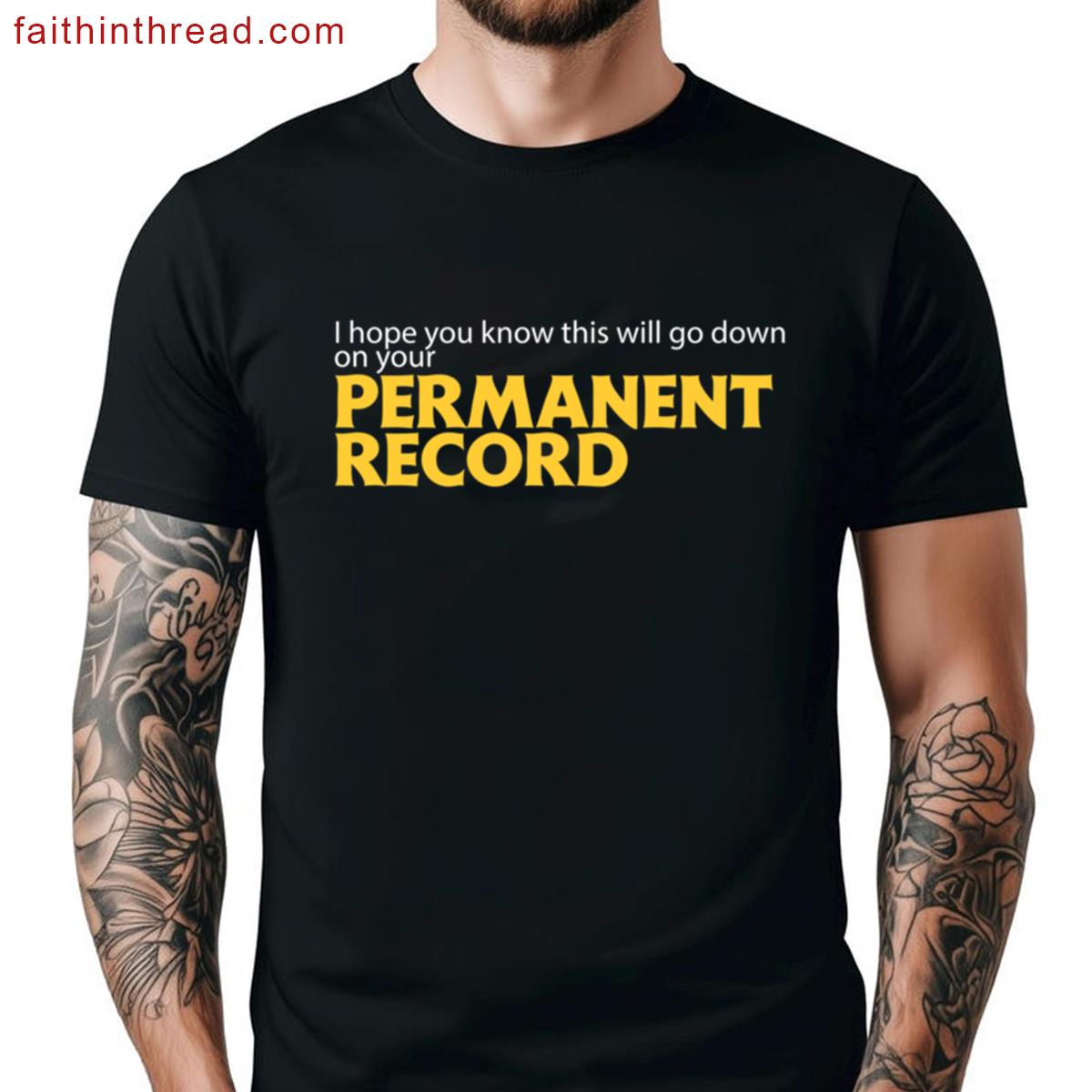 Hope You Know This Will Down Your Permanent Record Shirt