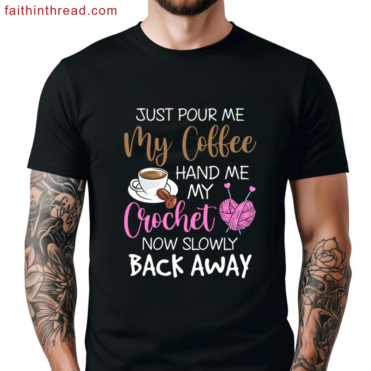 Just Pour Coffee Hand Crochet Now Slowly Back Away Oversized Shirt