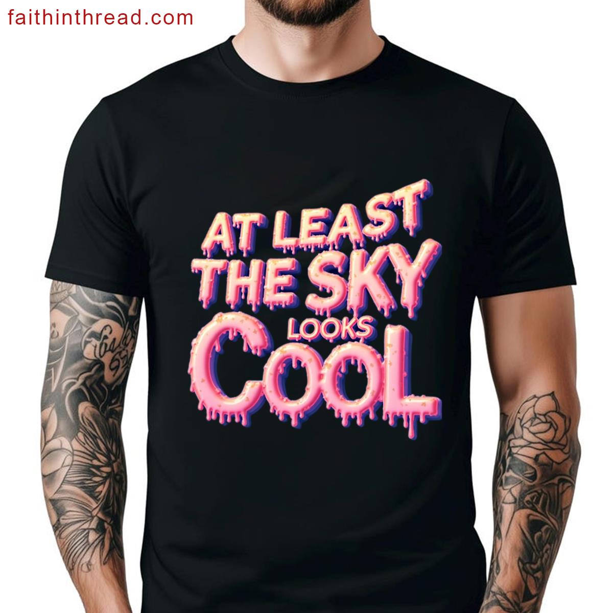 Least The Sky Looks Cool Shirt