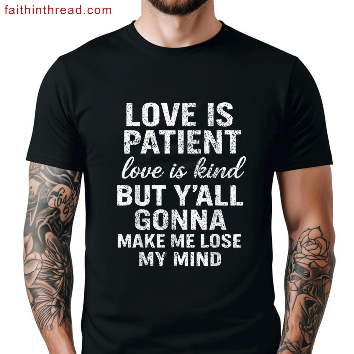 Love Patient Love Kind But Yall Gonna Make Lose Shirt