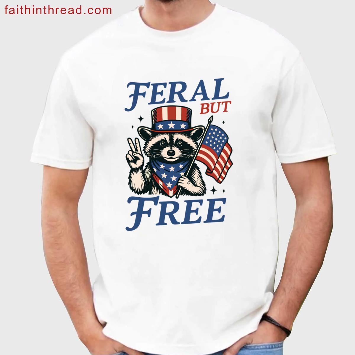 Feral But Free Funny Tee Shirt