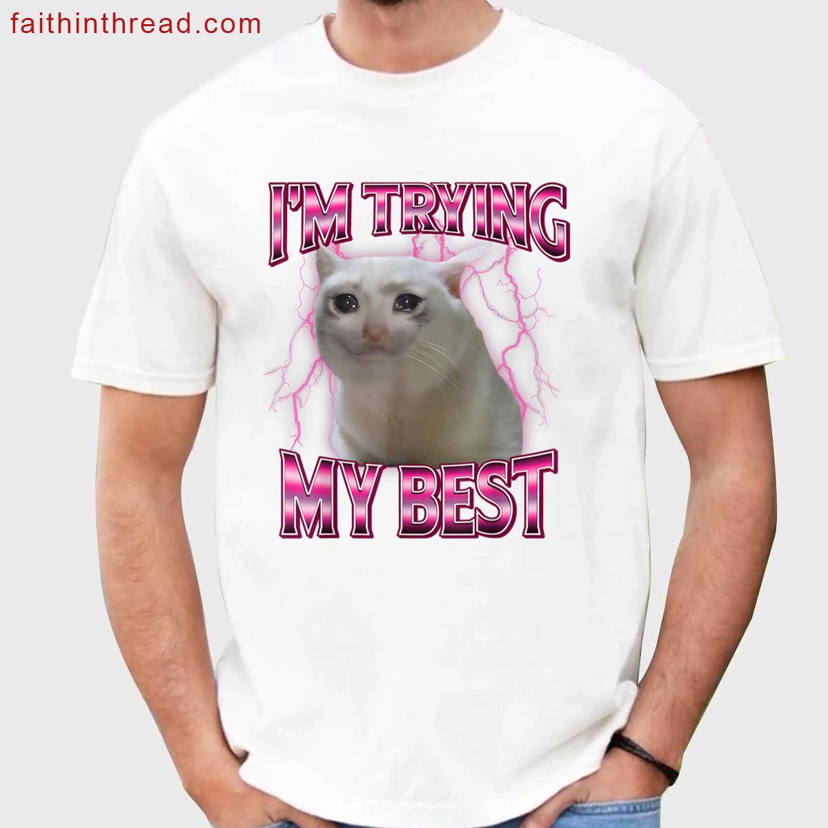 Im Trying My Best Silly Cat Tee Shirt