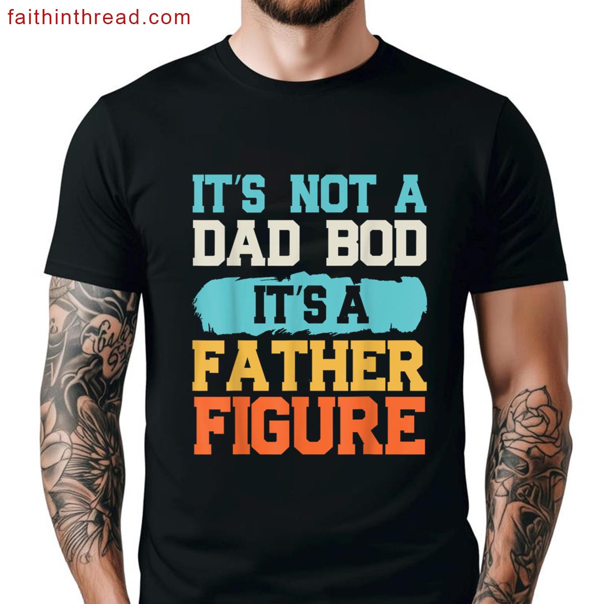 Its A Father Figure Funny Dad Tee Shirt