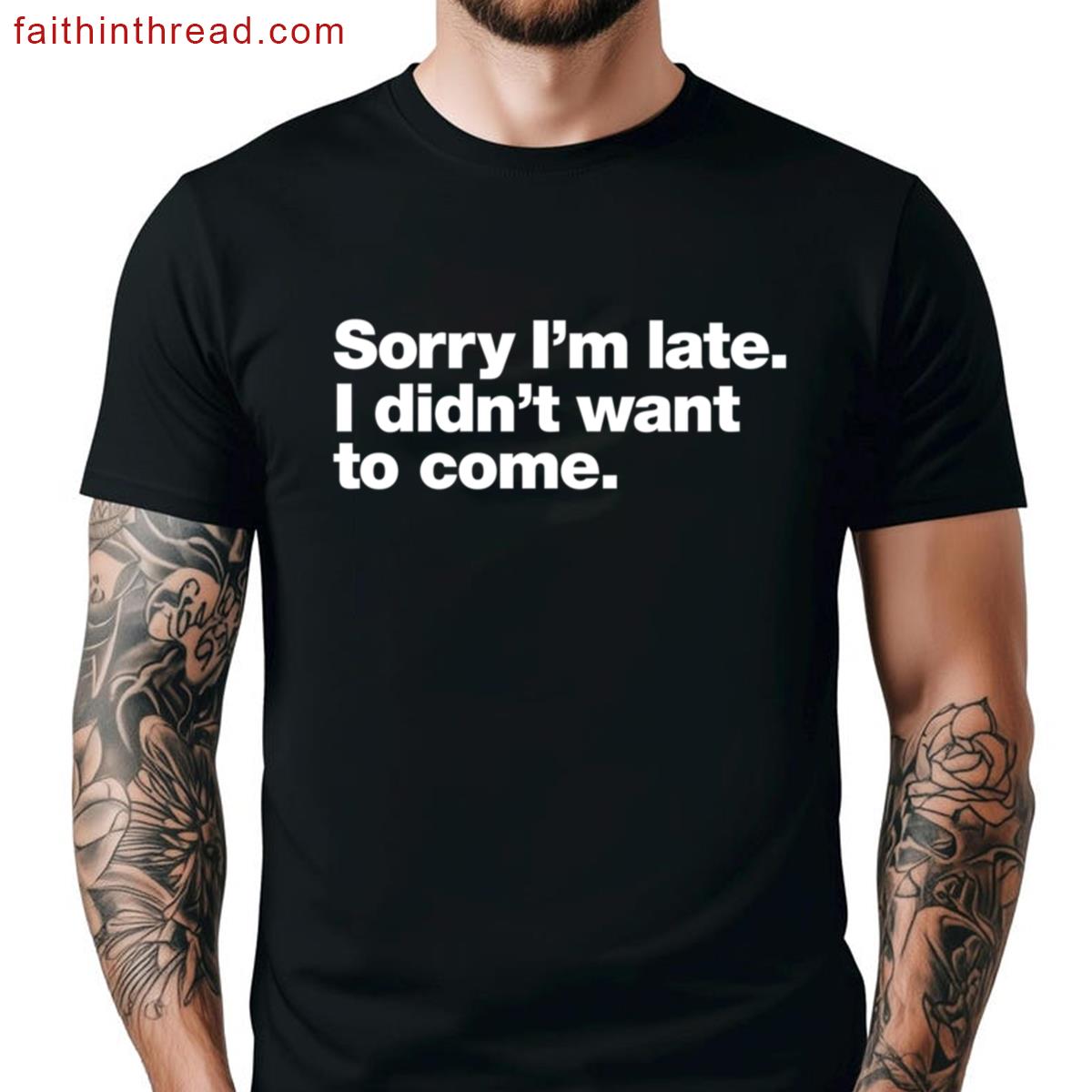 Sorry Im Late Humor Tee Shirt