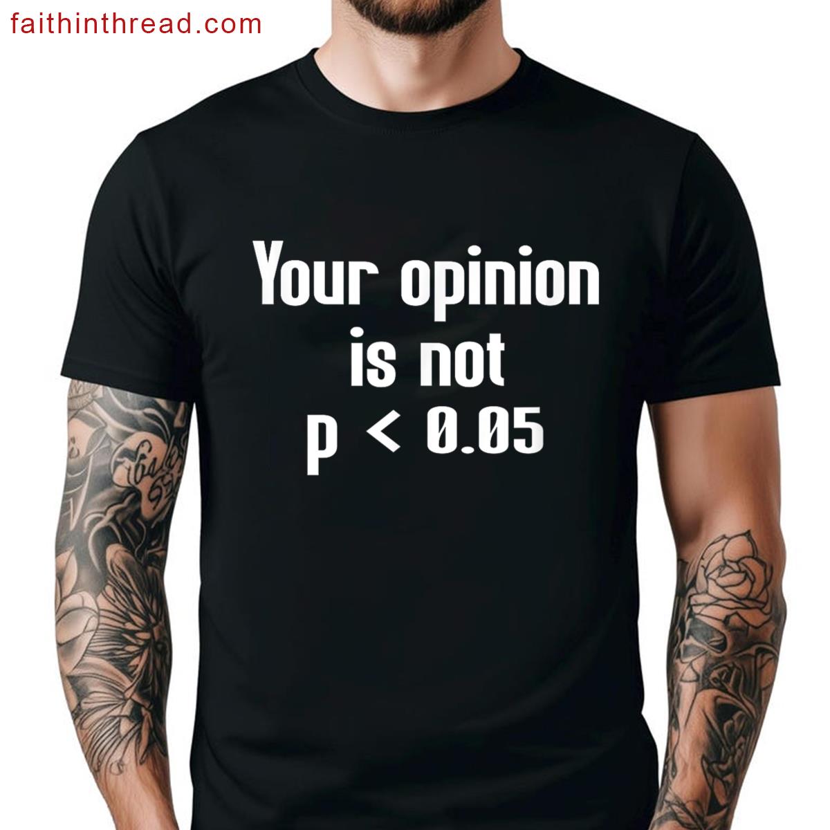 Your Opinion Is Not P Less Shirt
