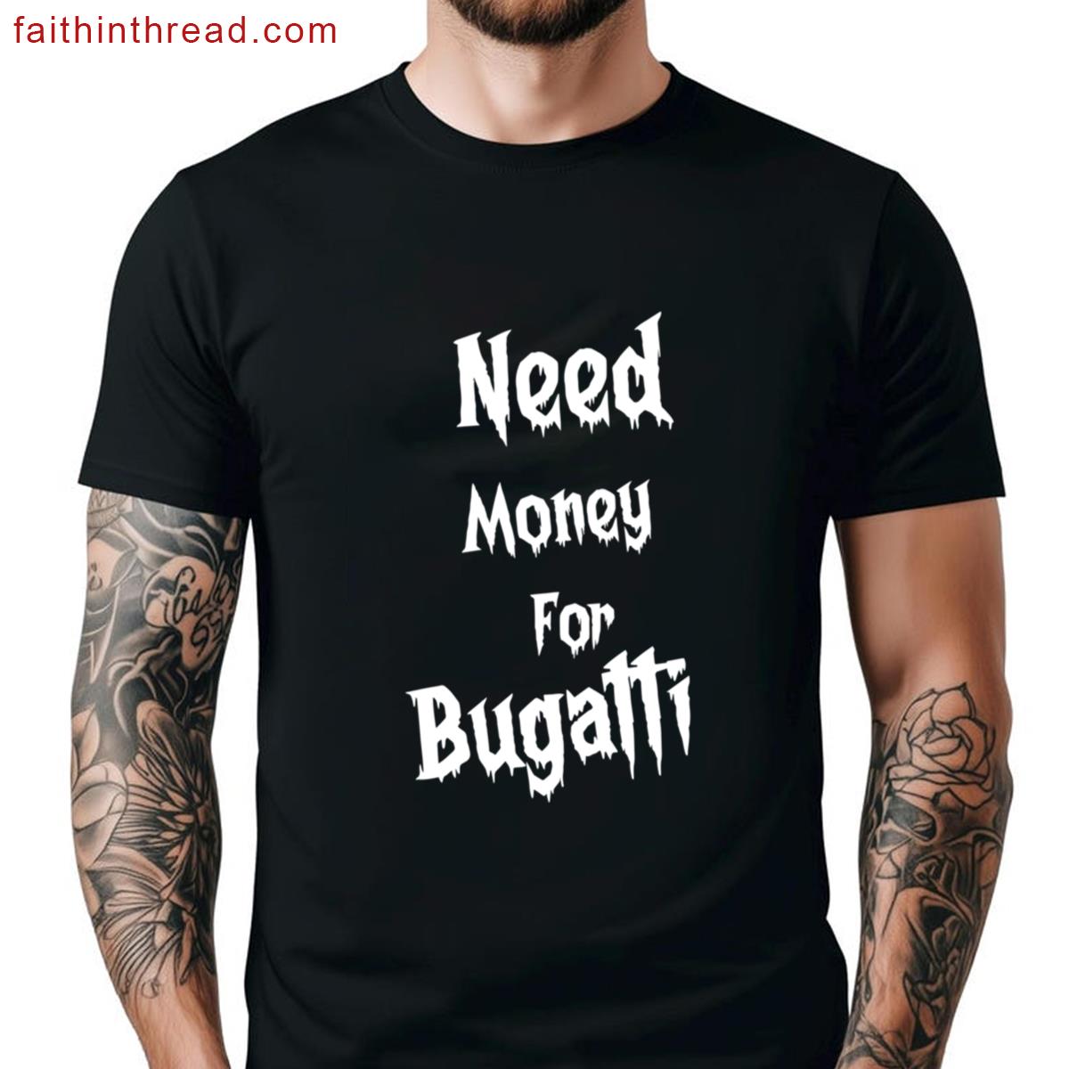 Need Money Bugatti Tee Shirt