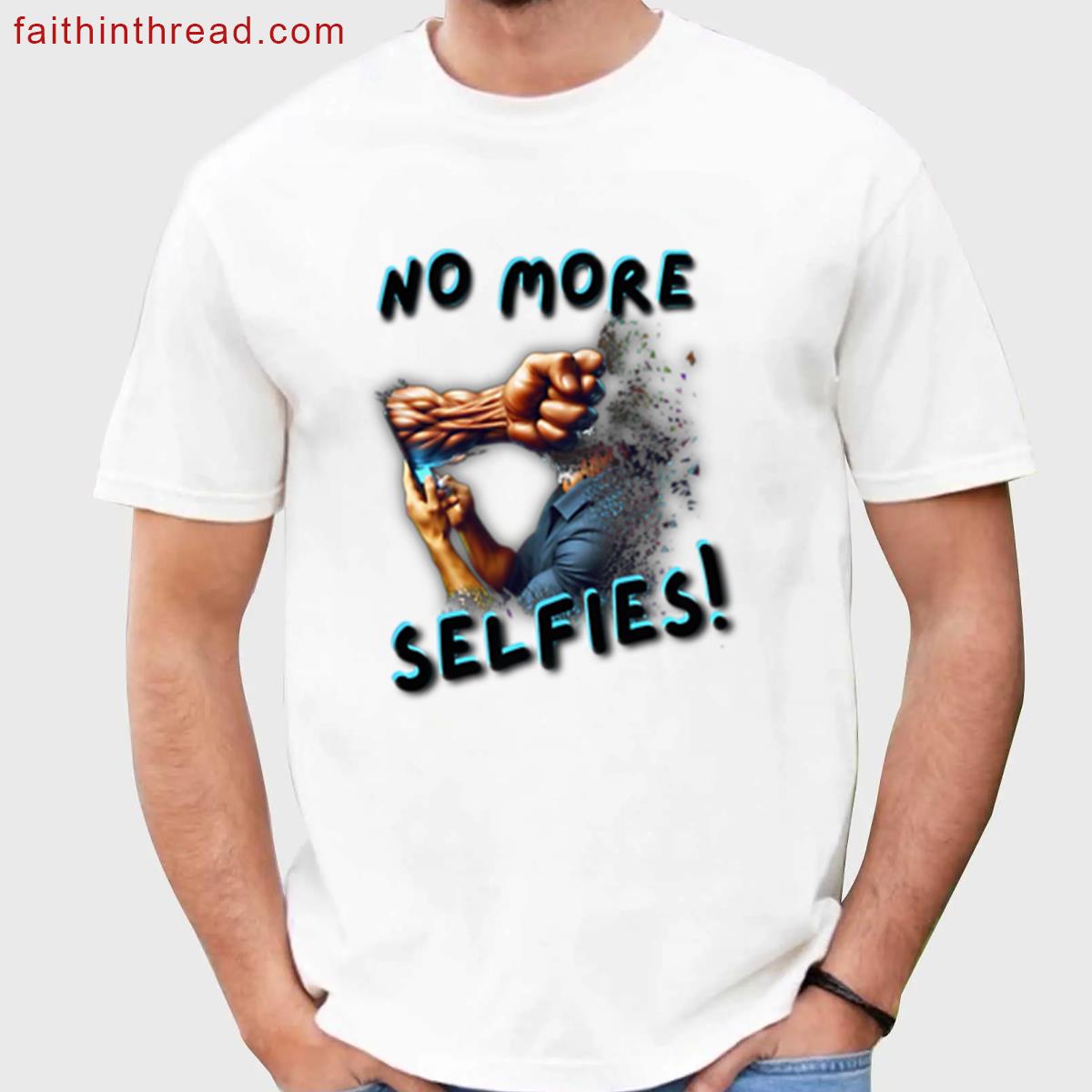 No More Selfies Funny Shirt