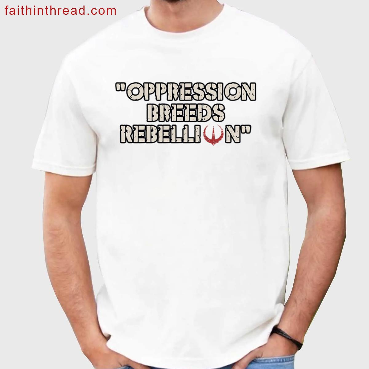 Oppression Breeds Rebellion Quote Tee Shirt