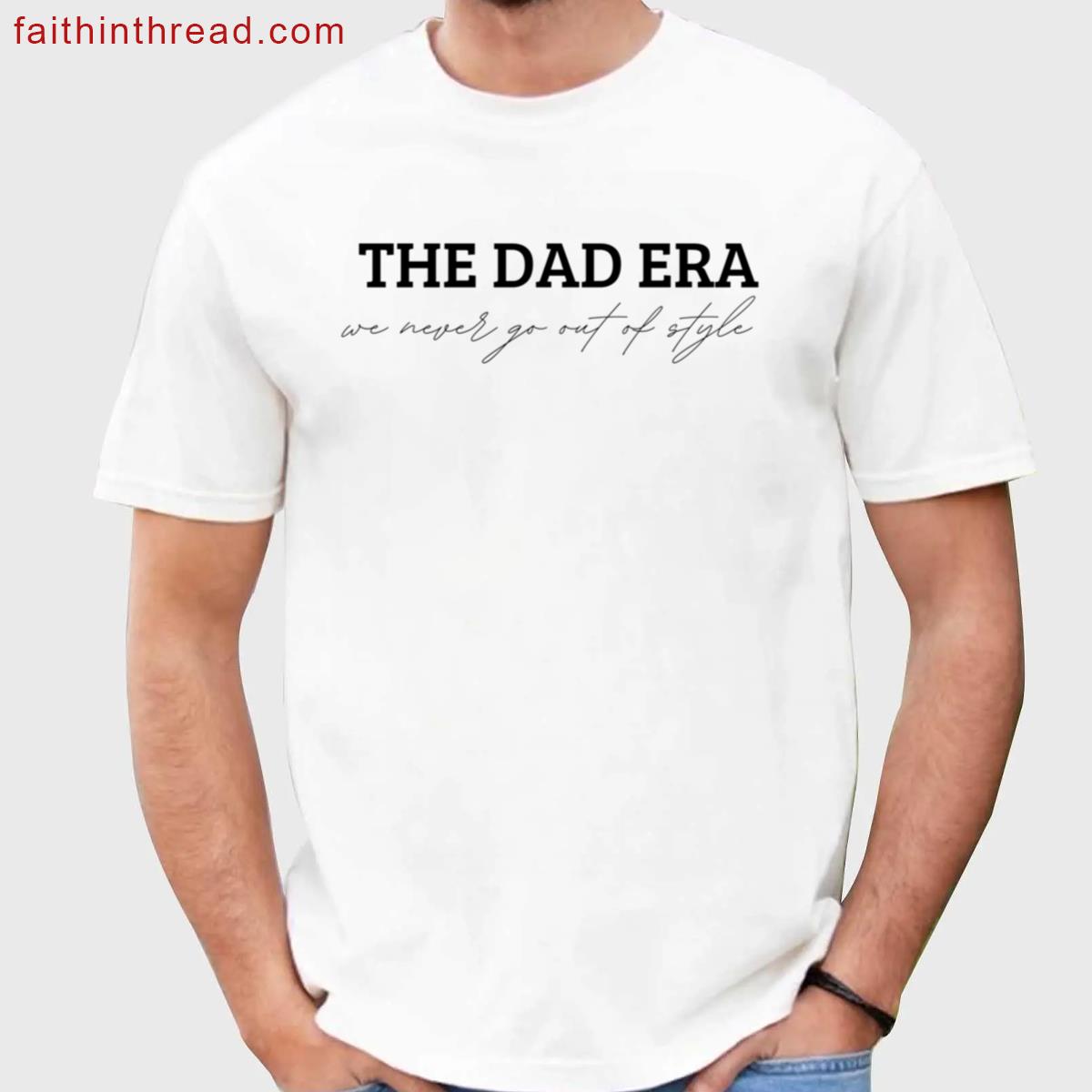 The Dad Era Cool Tee Shirt