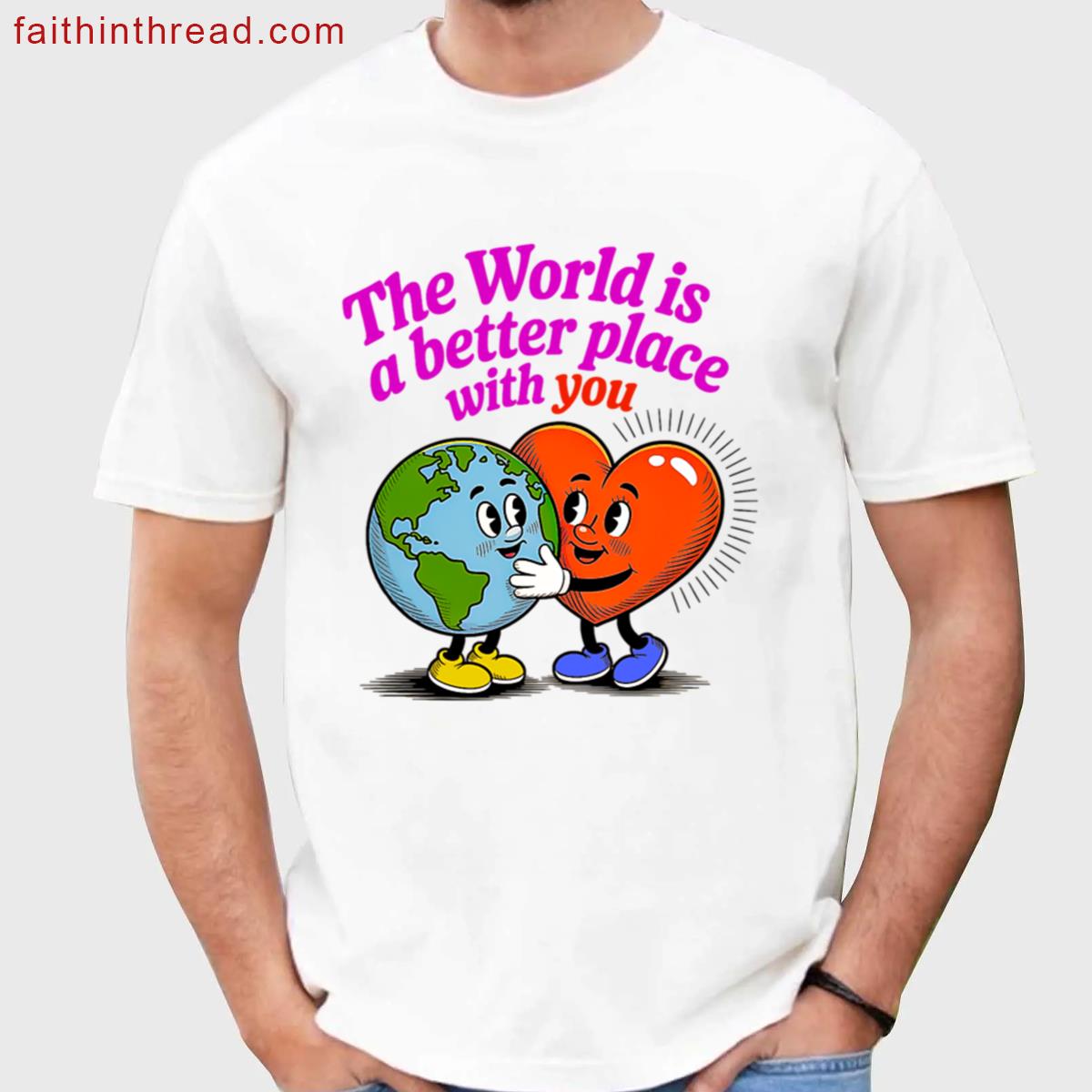 The World Is Better Positive Tee Shirt