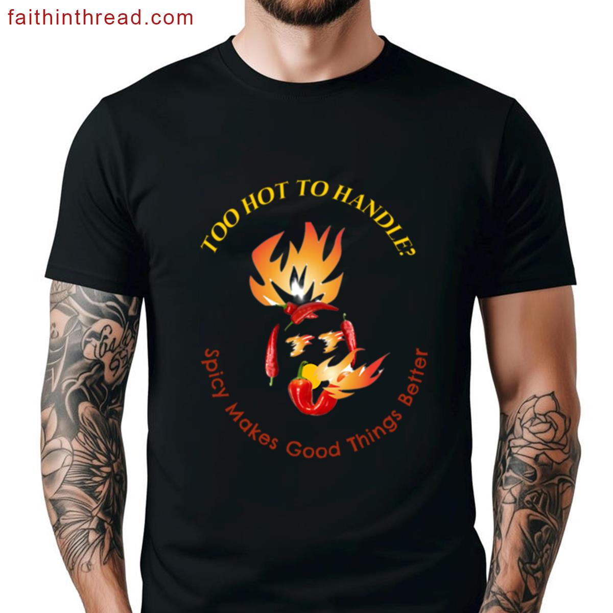 Too Hot To Handle Comfy Tee Shirt