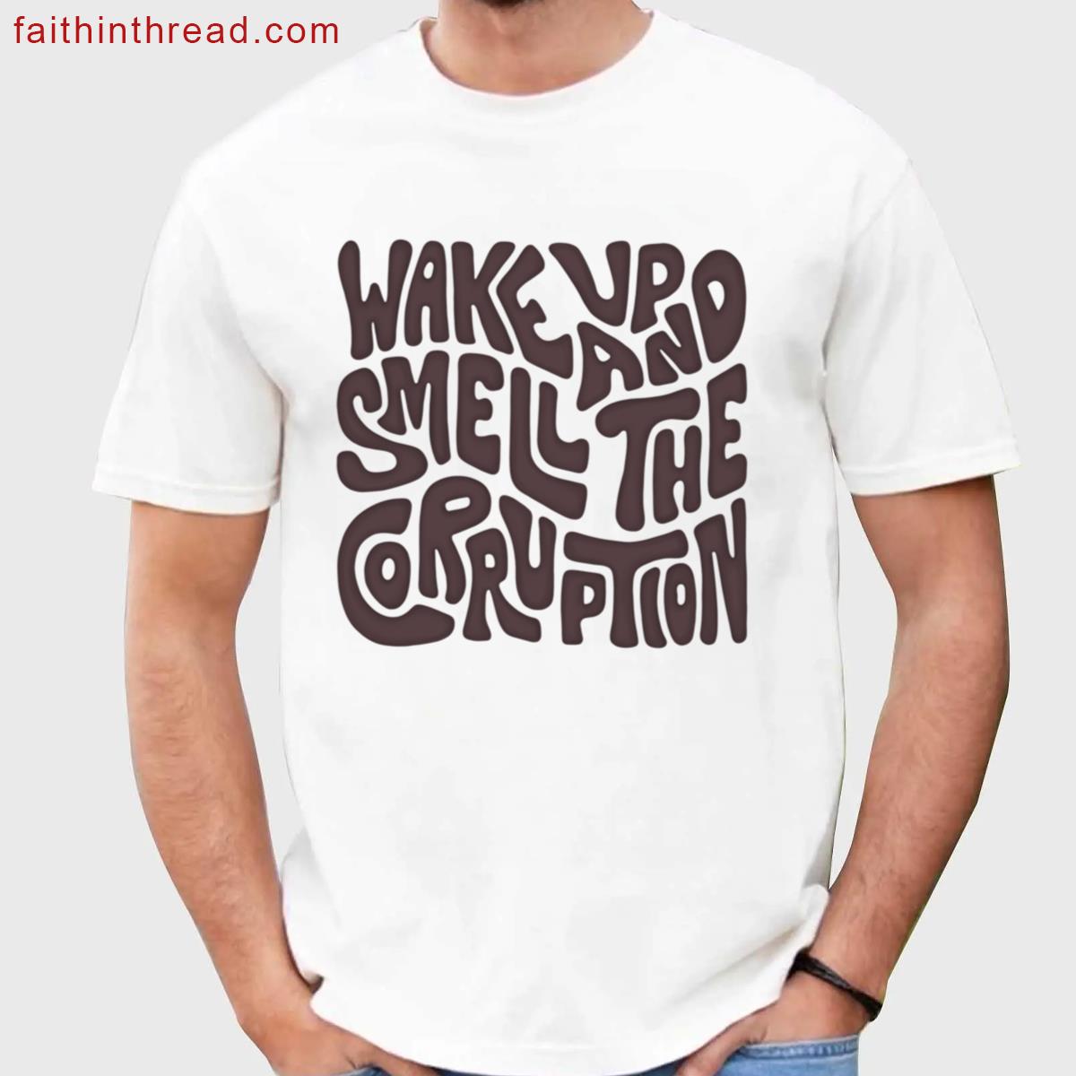 Wake Up Smell Corruption Tee Shirt