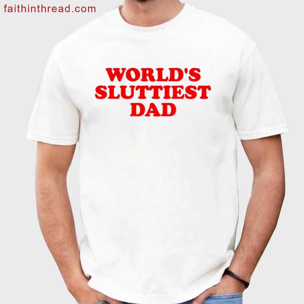 Worlds Sluttiest Dad Graphic Tee Shirt