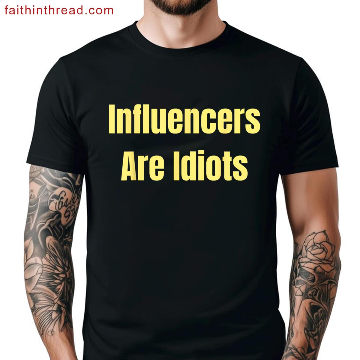 Influencers Are Idiots Funny Tee Shirt