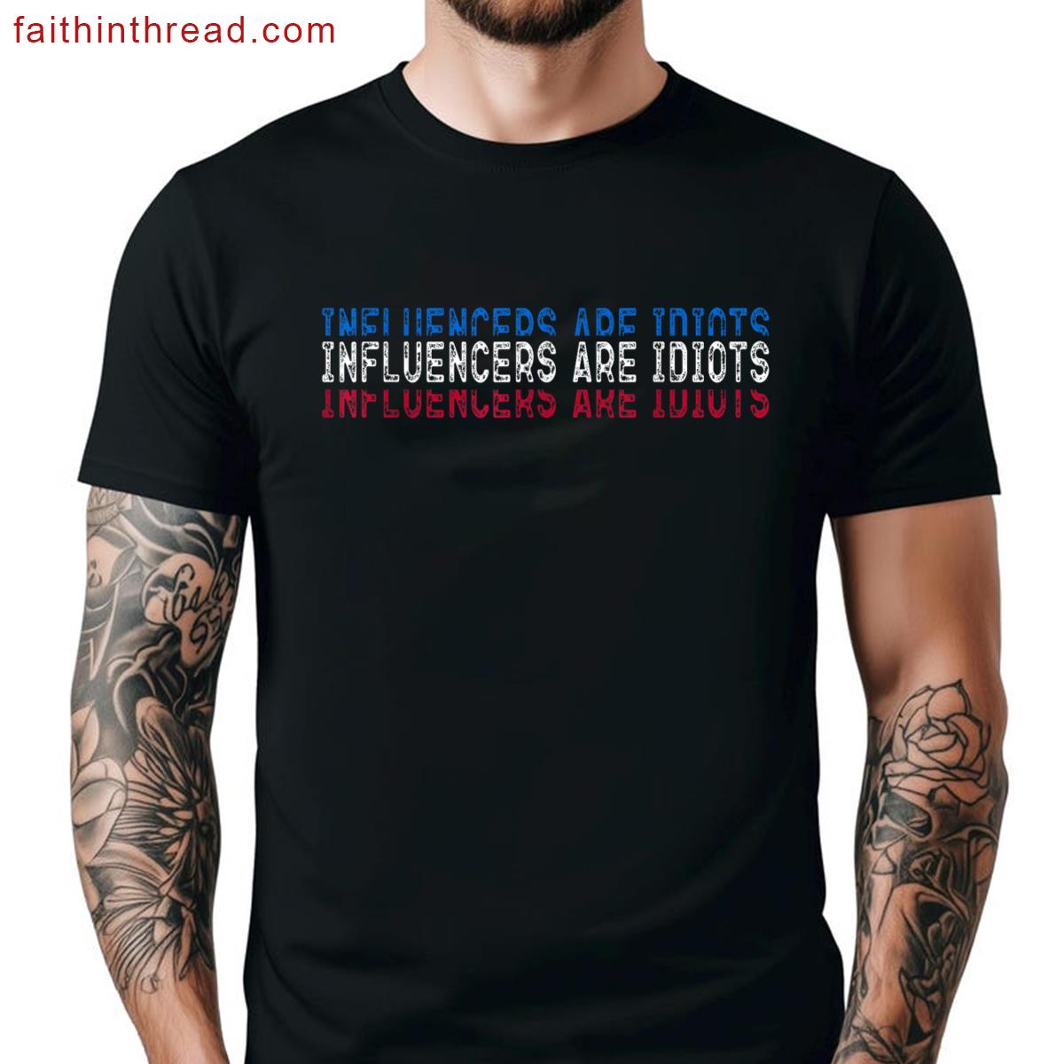 Influencers Are Idiots Humorous Tee Shirt