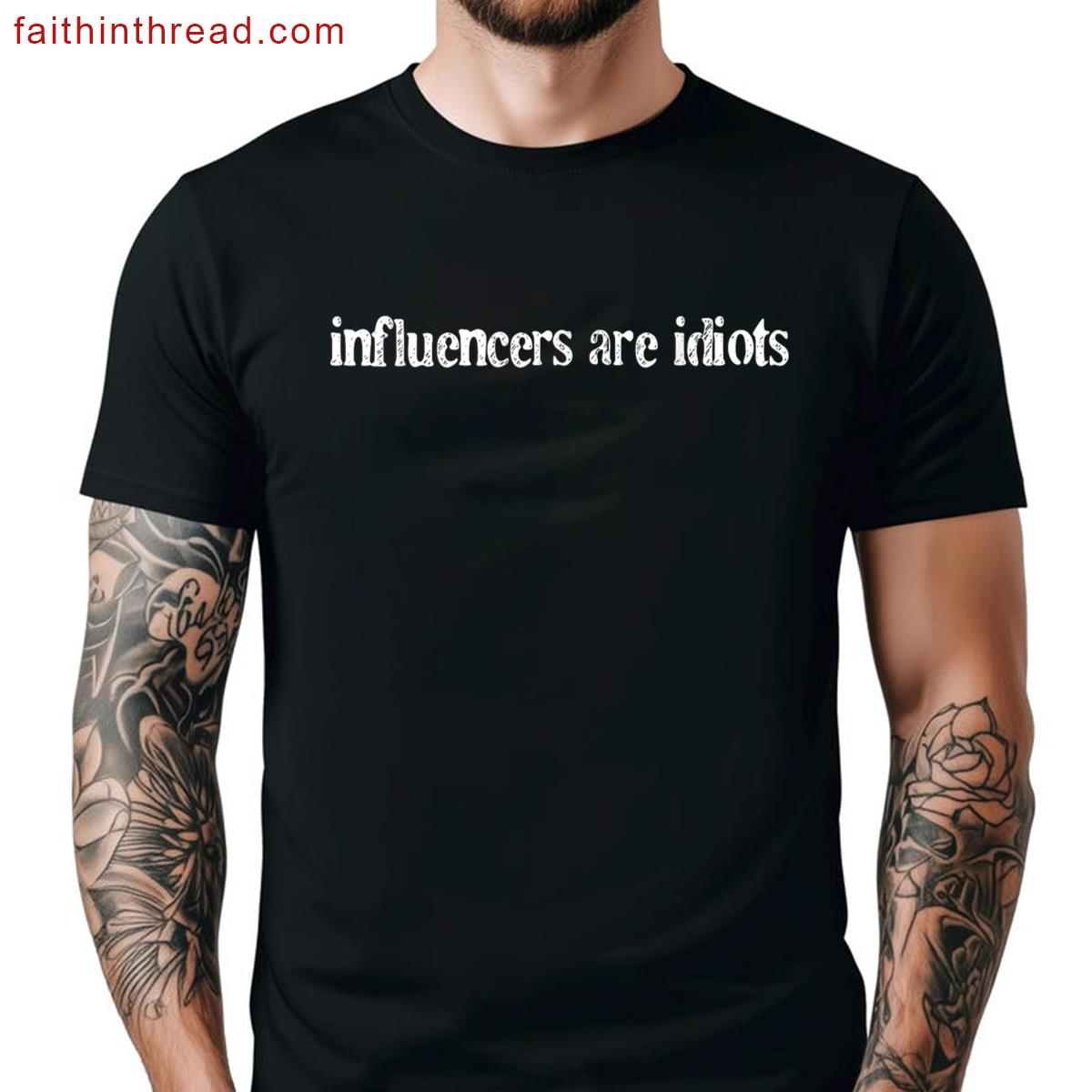 Influencers Are Idiots Sarcastic Tee Shirt