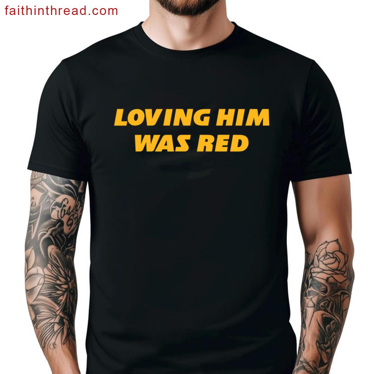 Loving Him Was Red Tee Shirt