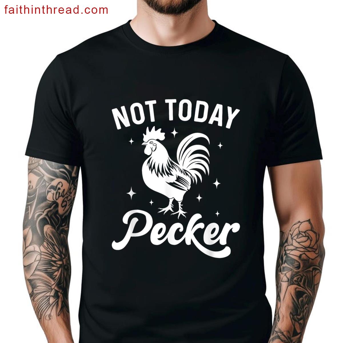 Not Today Pecker Rooster Shirt