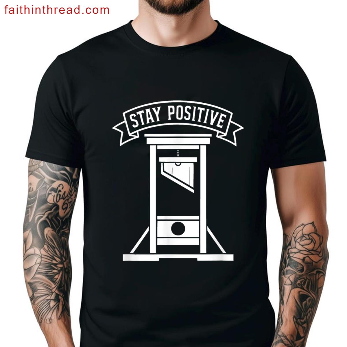 Stay Positive Dark Humor Tee Shirt