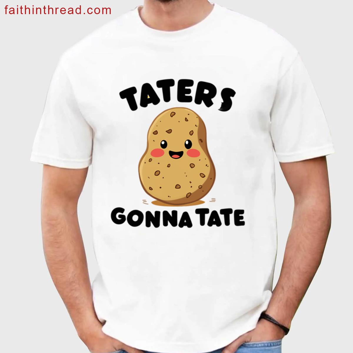 Taters Gonna Tate Comfy Tee Shirt