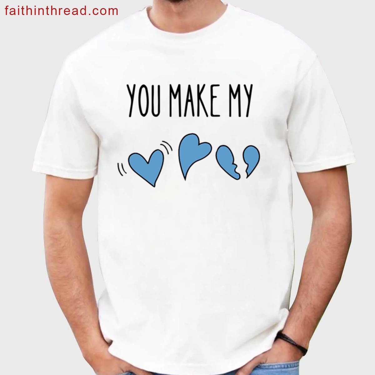 You Make My Heart Graphic Tee Shirt