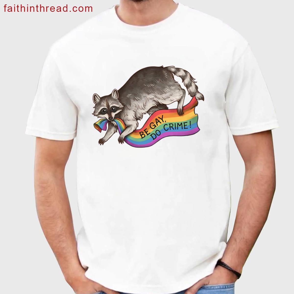 Be Gay Do Crime – Rainbow Flag Pride Flag Stealing Raccoon Trash Panda Lgbtqia Queer Trans Alphabet Shirt