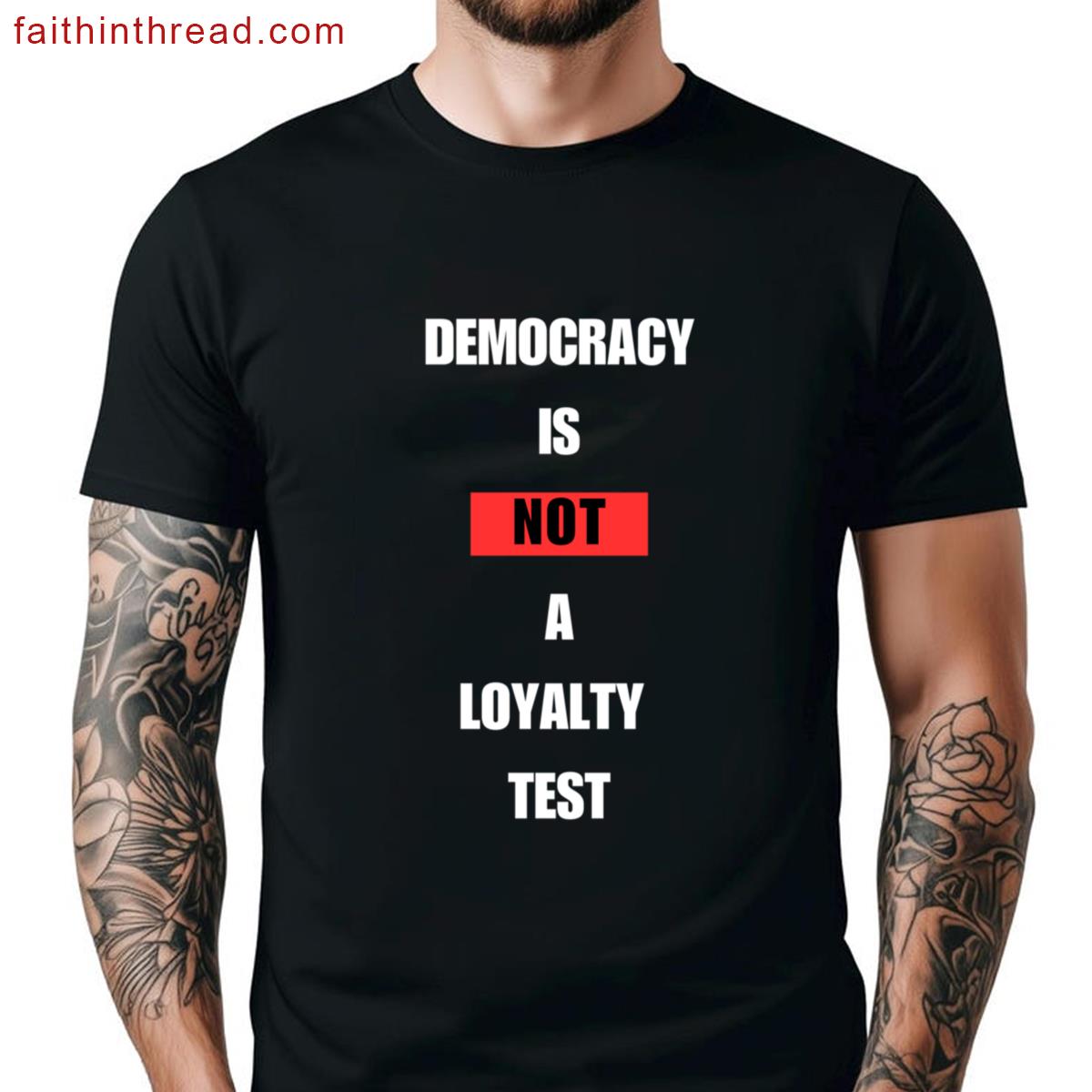 Democracy Is Not A Loyalty Test Shirt