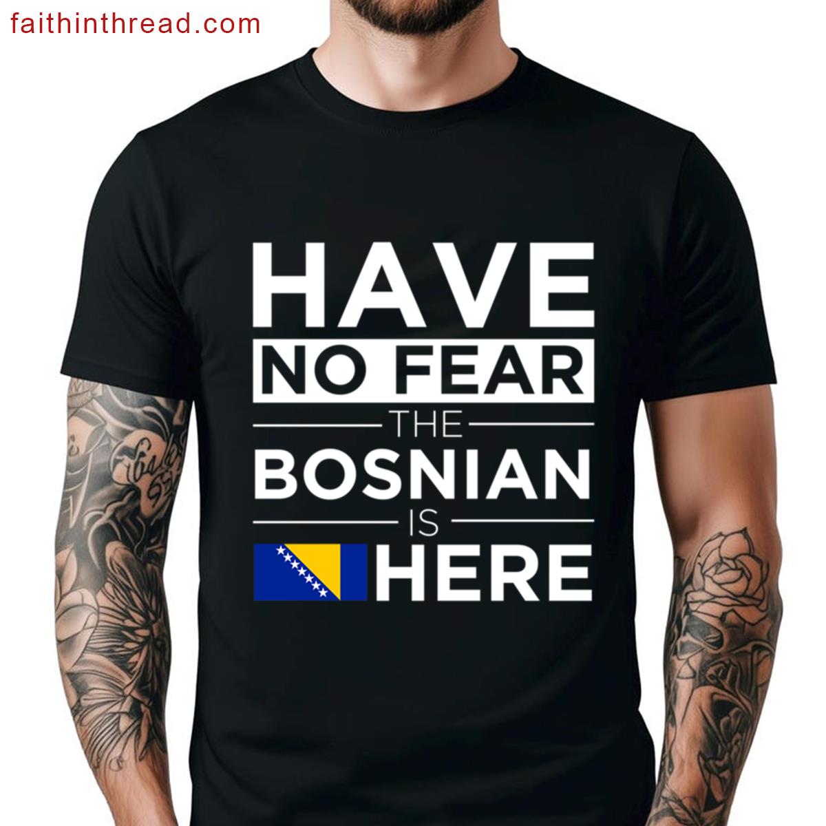 Have No Fear The Bosnian Is Here Pride Proud Bosnia Shirt