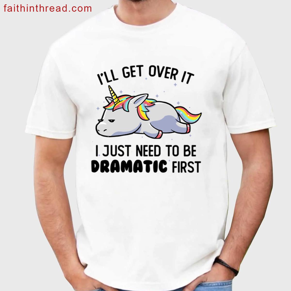 I Just Need To Be Dramatic Lazy Unicorn Gift Shirt