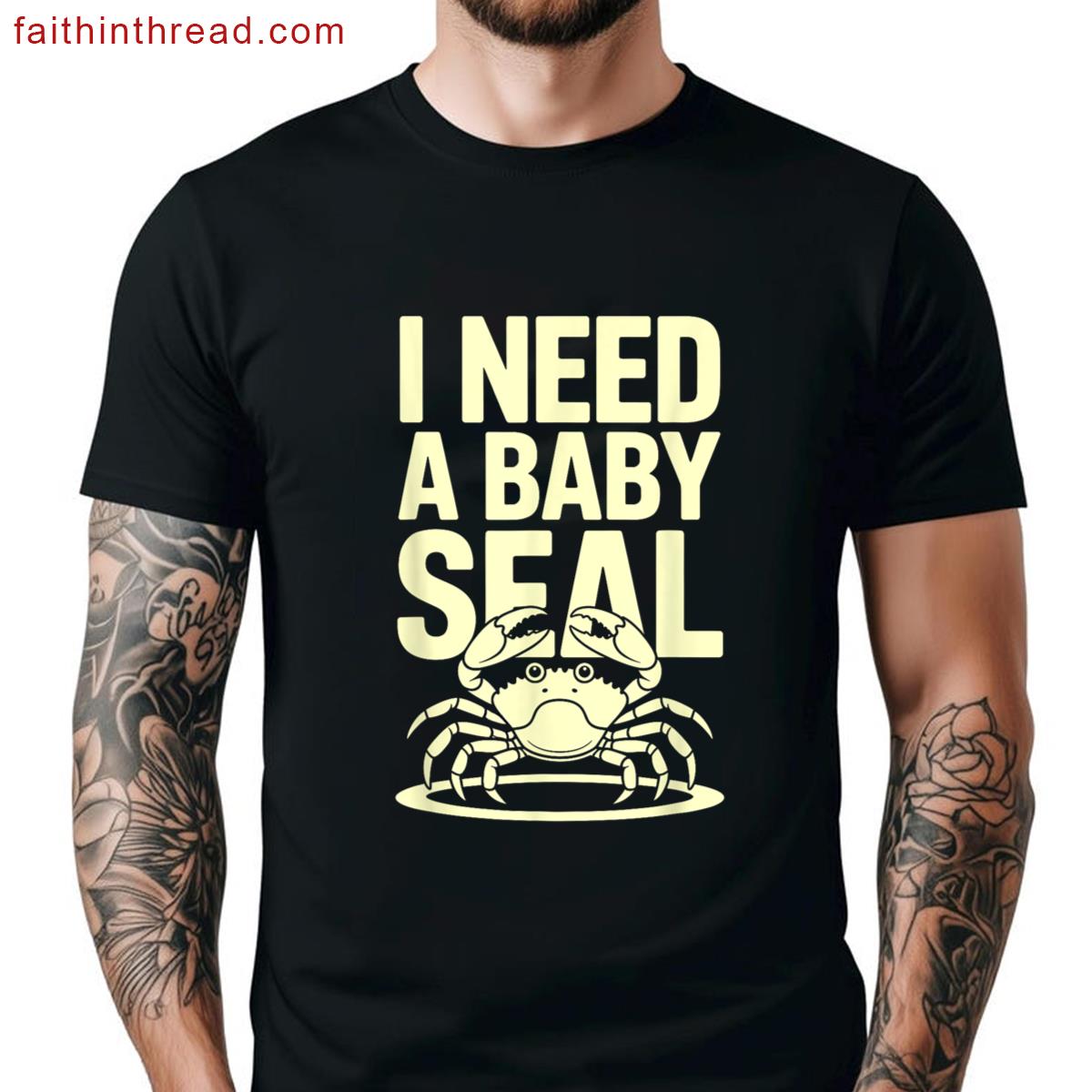 I Need A Baby Seal Funny Cartoon Crab Ocean Humor Design Shirt