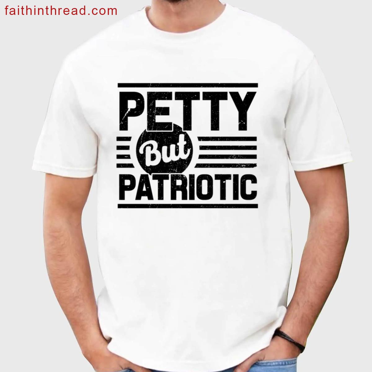 Petty But Patriotic Shirt