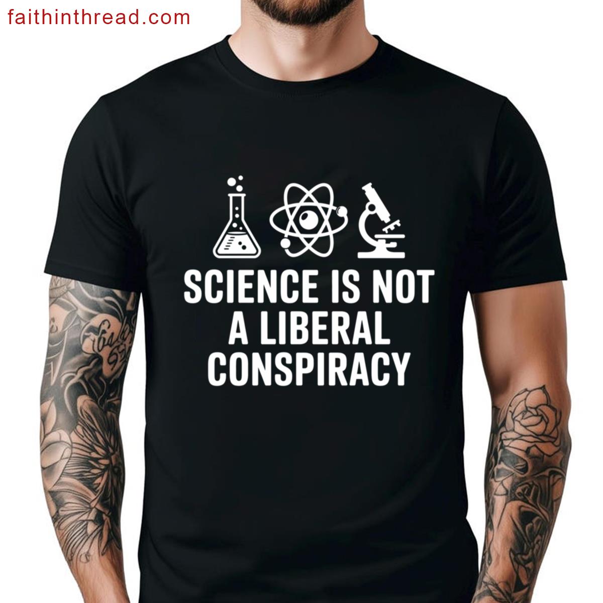 Science Is Not A Liberal Conspiracy Shirt