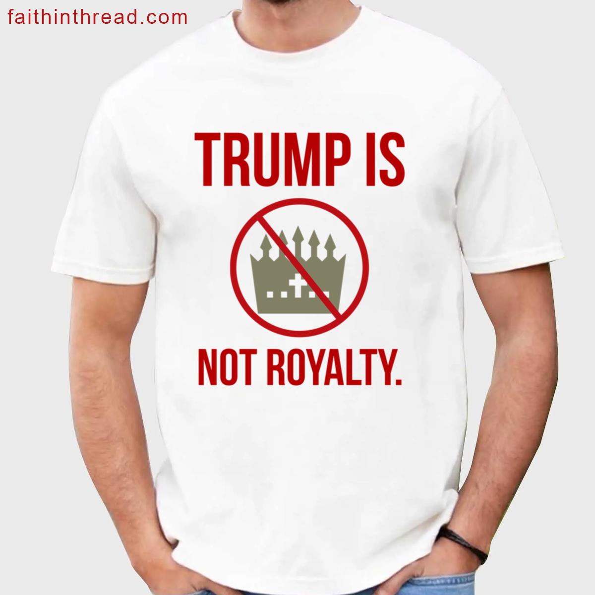 Trump Is Not Royalty Shirt