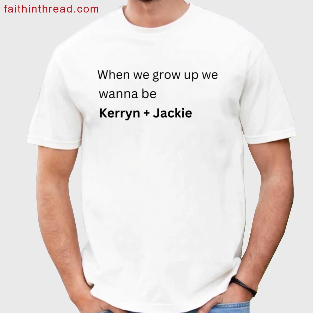 When We Grow Up Kerryn Jackie Shirt